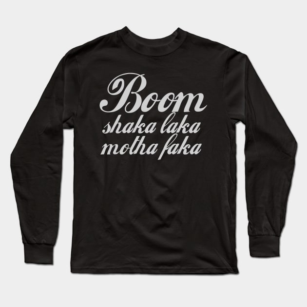 Boom Shaka Laka Boom Shakalaka - Funny - Bumper - Funny Gift - Car - Fuck - You Long Sleeve T-Shirt by TributeDesigns